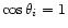 $\cos{\theta_i}=1$