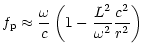 $\displaystyle f_{\rm p}\approx\frac{\omega}{c}\left(1-\frac{L^2}{\omega^2}\frac{c^2}{r^2} \right)$