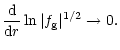$\displaystyle \frac{\rm d}{{\rm d}r}\ln{\vert f_{\rm g}\vert^{1/2}}\rightarrow 0.$
