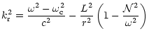 $\displaystyle k_{\rm r}^2 = \frac{\omega^2-\omega_{\rm c}^{2}}{c^2}
-\frac{L^2}{r^2}\left(1-\frac{{\cal N}^{2}}{\omega^2} \right)$