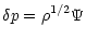 $\displaystyle \delta p=\rho^{1/2} \Psi$