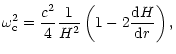 $\displaystyle \omega^2_{\rm c}=\frac{c^2}{4}\frac{1}{H^2}\left(1-2\frac{{\rm d}H}{{\rm d}r}\right),$