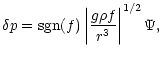$\displaystyle \delta p = {\rm sgn}(f) \left\vert\frac{g\rho f }{r^3} \right\vert^{1/2} \Psi,$