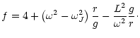$\displaystyle f=4+\left(\omega^2-\omega_J^2\right)\frac{r}{g}-\frac{L^2}{\omega^2}\frac{g}{r}\cdot$