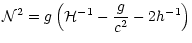 $\displaystyle {\cal N}^{2}=g \left({\cal H}^{-1}-\frac{g}{c^2}-2 h^{-1} \right)$