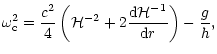 $\displaystyle {\omega}_{\rm c}^{2}=
\frac{c^2}{4}
\left({\cal H}^{-2}+2 \frac{{\rm d}{\cal H}^{-1}}{{\rm d}r} \right)
-\frac{g}{h},$