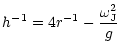 $\displaystyle h^{-1} =4r^{-1}-\frac{\omega^2_{\rm J}}{g}$