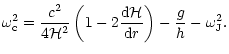 $\displaystyle \omega_{\rm c}^{2}=\frac{c^2}{4{\cal H}^{2}}
\left(1-2 \frac{{\rm d}{\cal H}}{{\rm d}r} \right) -\frac{g}{h}-\omega^2_{\rm J}.$