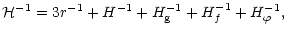 $\displaystyle {\cal
H}^{-1}=3r^{-1}+H^{-1}+H_{\rm g}^{-1}+H_f^{-1}+H_{\varphi}^{-1},$