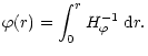 $\displaystyle \varphi(r) = \int_0^r H^{-1}_\varphi\; {\rm d}r.$