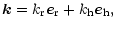 $\displaystyle \vec{k}
=k_{\rm r}\vec{e}_{\rm r}+k_{\rm h}\vec{e}_{\rm h},$