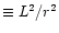 $\equiv L^2/r^2$