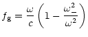 $\displaystyle f_{\rm g}
=\frac{\omega}{c} \left(1-\frac{\omega_{-}^{2}}{\omega^2}\right)$