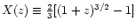 $X(z) \equiv {2\over 3}
[(1+z)^{3/2} -1]$