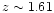 $z \sim 1.61$