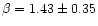 $\beta = 1.43 \pm 0.35$