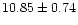 $10.85 \pm 0.74$