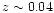 $z \sim 0.04$
