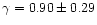 $\gamma = 0.90 \pm 0.29$