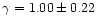 $\gamma = 1.00 \pm 0.22$