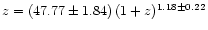 $z = (47.77 \pm 1.84) \, (1+z)^{1.18 \pm
0.22}$