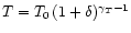 $T=T_{0}\,(1+\delta)^{\gamma_{T}-1}$