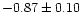 $-0.87 \pm 0.10$