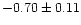 $-0.70 \pm 0.11$