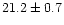 $21.2 \pm 0.7$