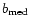$b_{\rm med}$