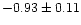 $-0.93 \pm 0.11$