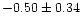 $-0.50 \pm 0.34$