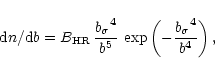 \begin{displaymath}{\rm d}n/{\rm d}b = B_{\rm HR} \, \frac{{b_\sigma}^4}{b^5}\,
\exp\left(-\frac{{b_\sigma}^4}{b^4}\right),
\end{displaymath}