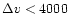 $\Delta v < 4000$