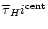 $\overline {\tau }_H{\sc i}^{{\rm cent}}$