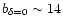 $b_{\delta=0} \sim 14 $