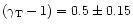 $(\gamma_{\rm T}-1)=0.5 \pm 0.15$