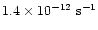 $1.4 \times 10^{-12} ~ {\rm s}^{-1}$
