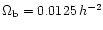 $\Omega_{\rm b} =0.0125 \, h^{-2}$