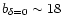 $b_{\delta=0} \sim 18$