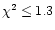 $\chi^{2} \le 1.3$