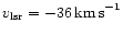 $v_{\rm lsr} = -36\,{\rm km\,s}^{-1}$