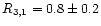 $R_{3,1} = 0.8 \pm 0.2$