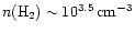 $n({\rm H}_2) \sim 10^{3.5}\,{\rm cm}^{-3}$