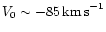 $V_0 \sim -85\,{\rm km\,s}^{-1}$