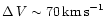 $\Delta\,V \sim 70\,{\rm km\,s}^{-1}$