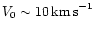 $V_0 \sim 10\,{\rm km\,s}^{-1}$