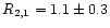 $R_{2,1} = 1.1 \pm 0.3$