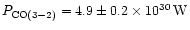 $P_{\rm CO(3-2)} = 4.9 \pm 0.2\times10^{30}\,{\rm W}$