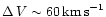 $\Delta\,V \sim 60\,{\rm km\,s}^{-1}$